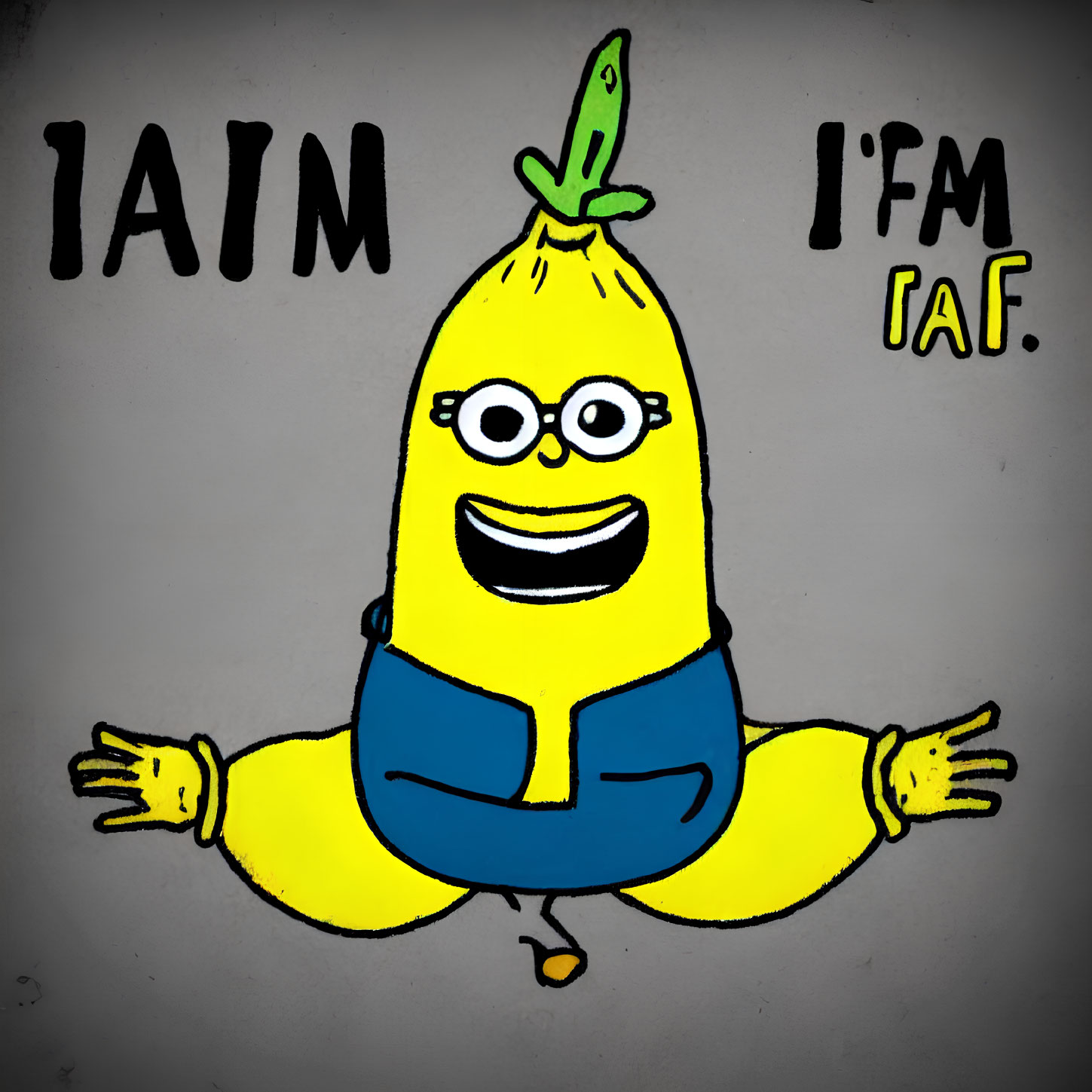 Cartoon banana with human features and text "I AM" and "I'M AF