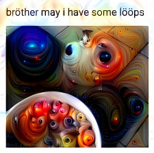 Your lööps are ready, bröther