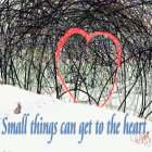 Winter landscape with heart-shaped opening, rabbit, and "Small things can get to the heart