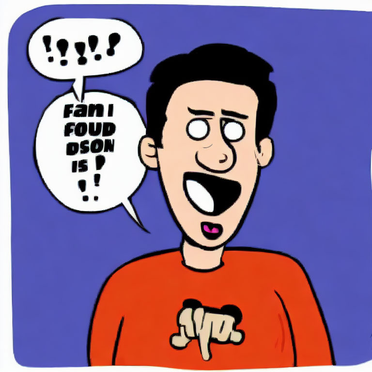 Surprised man cartoon with speech bubbles: "!?!" and "Fan fou dson is !